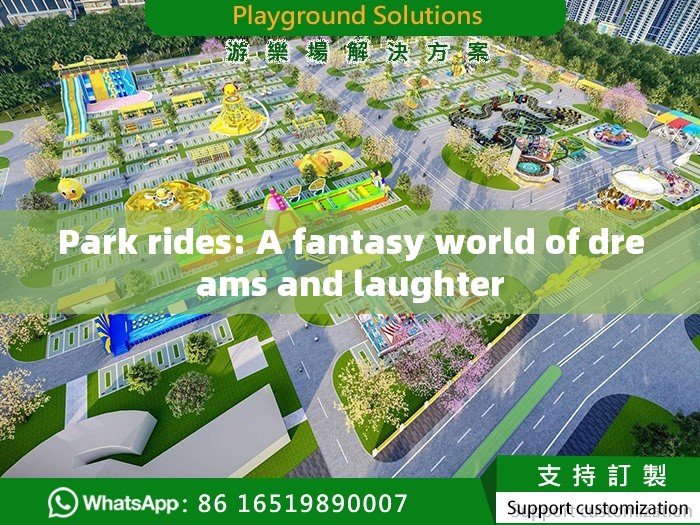 Park rides: A fantasy world of dreams and laughter