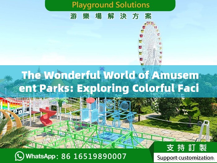  The Wonderful World of Amusement Parks: Exploring Colorful Facilities